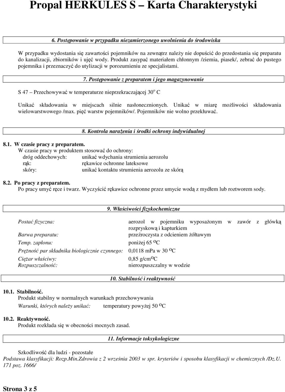 zbiorników i ujęć wody. Produkt zasypać materiałem chłonnym /ziemia, piasek/, zebrać do pustego pojemnika i przeznaczyć do utylizacji w porozumieniu ze specjalistami. 7.