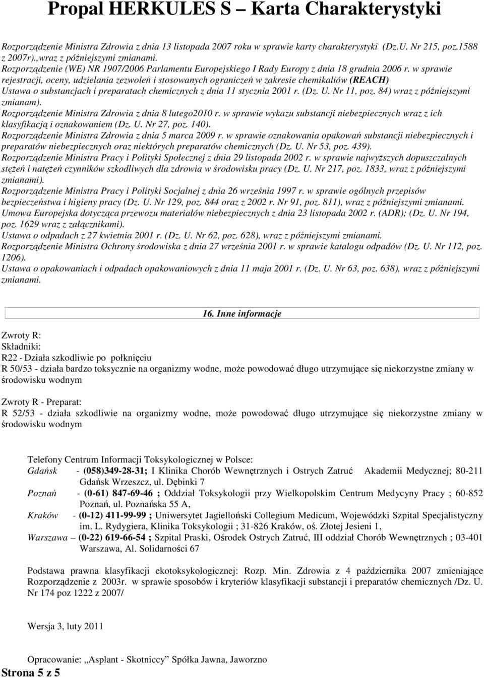 w sprawie rejestracji, oceny, udzielania zezwoleń i stosowanych ograniczeń w zakresie chemikaliów (REACH) Ustawa o substancjach i preparatach chemicznych z dnia 11 stycznia 2001 r. (Dz. U. Nr 11, poz.