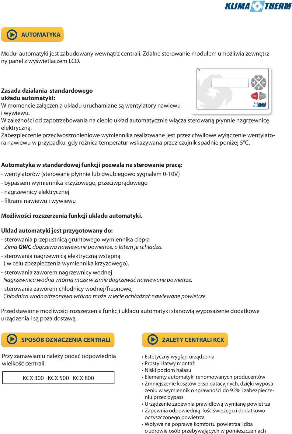 W zależności od zapotrzebowania na ciepło układ automatycznie włącza sterowaną płynnie nagrzewnicę elektryczną.