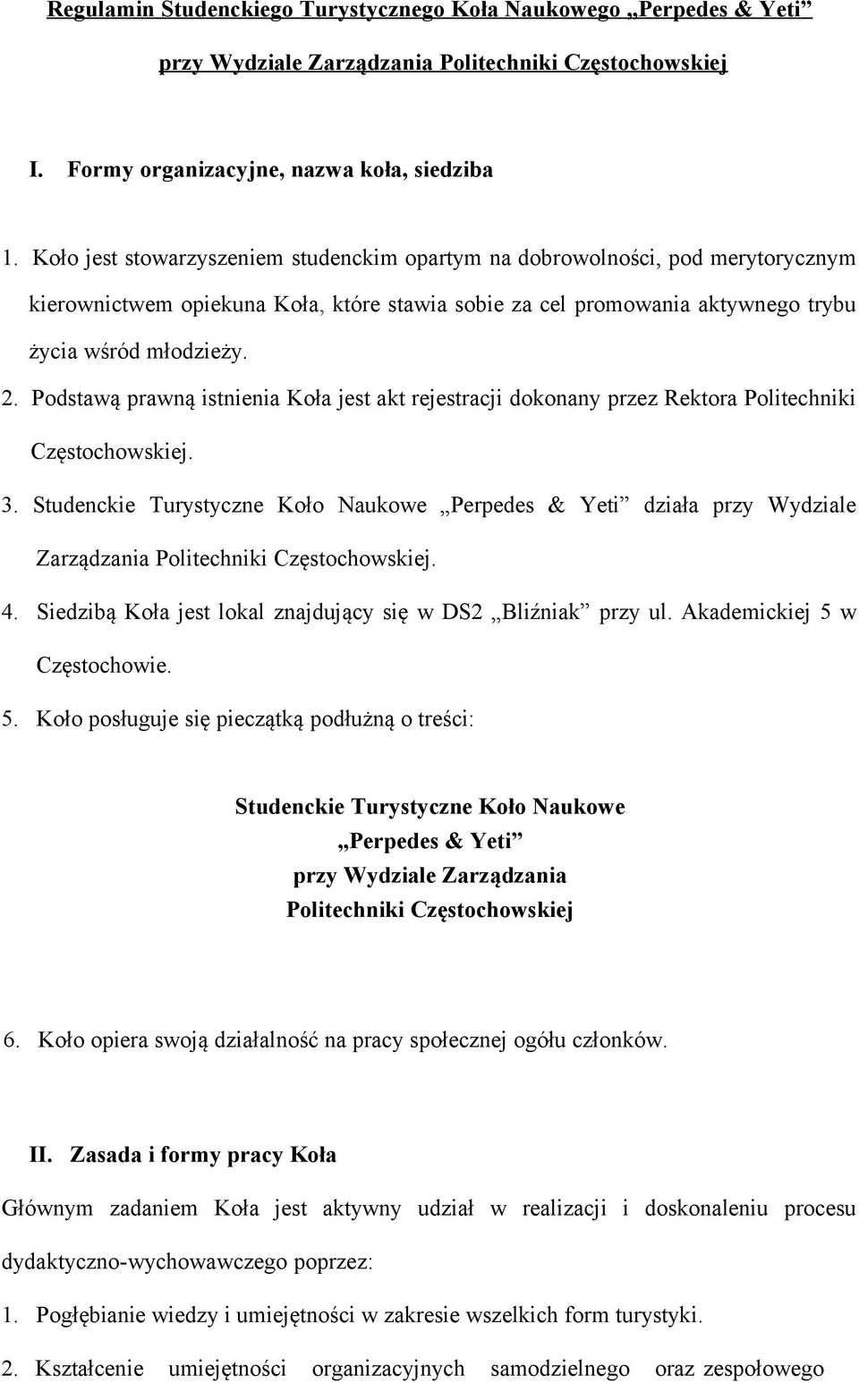 Podstawą prawną istnienia Koła jest akt rejestracji dokonany przez Rektora Politechniki Częstochowskiej. 3.