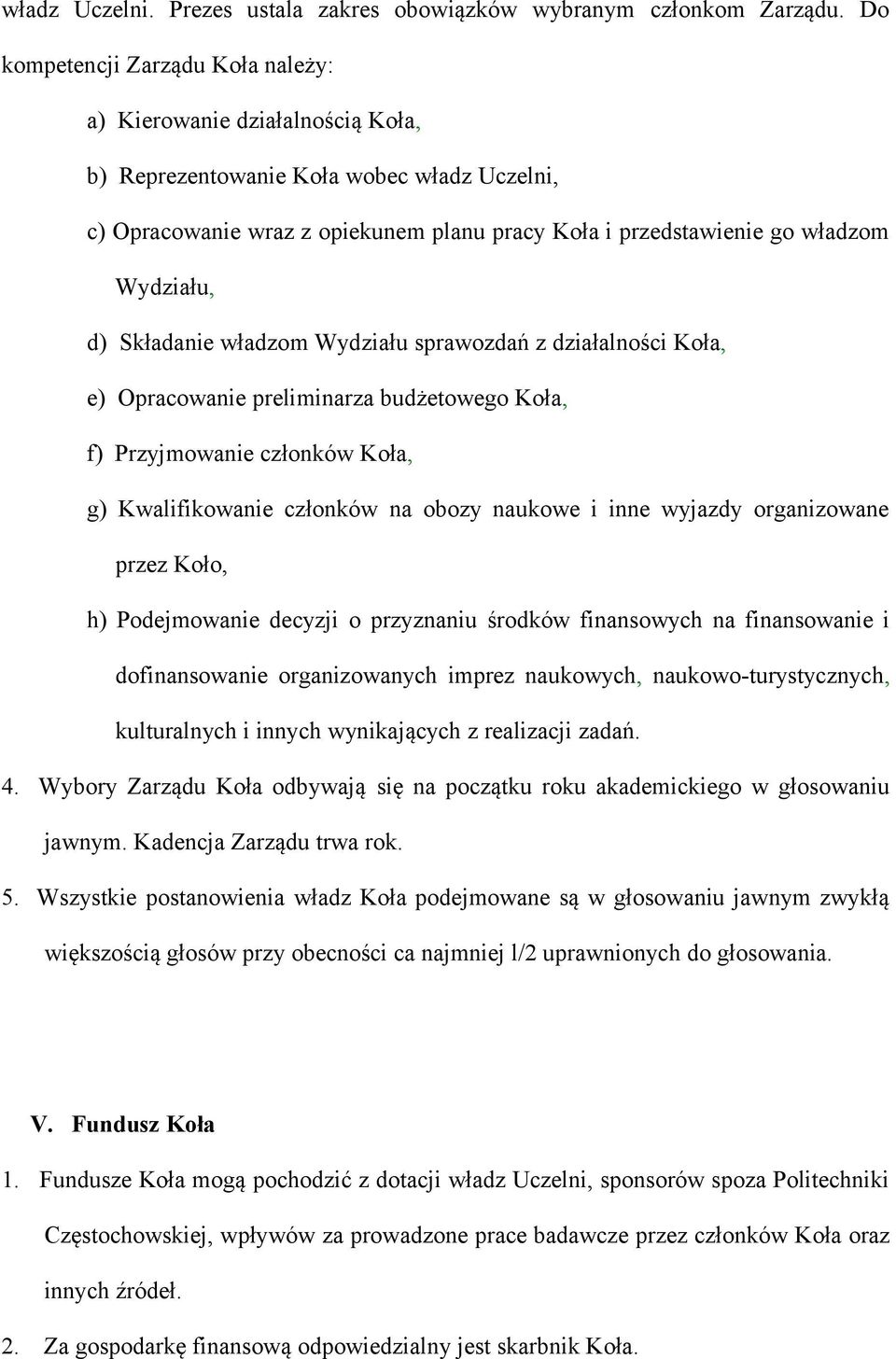 Wydziału, d) Składanie władzom Wydziału sprawozdań z działalności Koła, e) Opracowanie preliminarza budżetowego Koła, f) Przyjmowanie członków Koła, g) Kwalifikowanie członków na obozy naukowe i inne