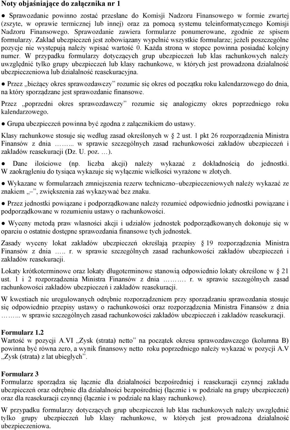 Zakład ubezpieczeń jest zobowiązany wypełnić wszystkie formularze; jeżeli poszczególne pozycje nie występują należy wpisać wartość 0. Każda strona w stopce powinna posiadać kolejny numer.