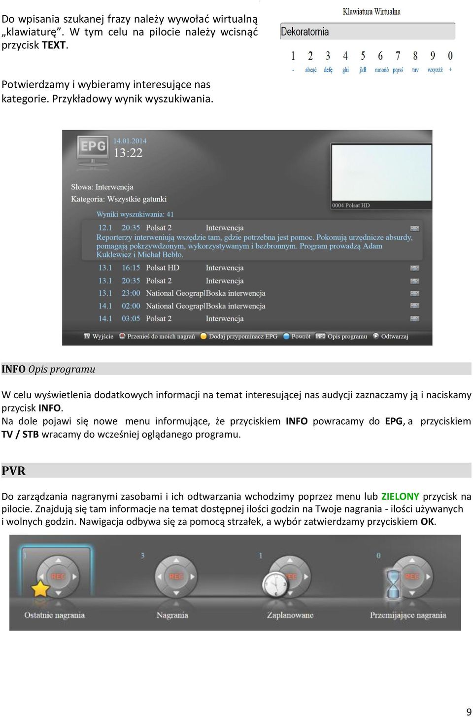 Na dole pojawi się nowe menu informujące, że przyciskiem INFO powracamy do EPG, a przyciskiem TV / STB wracamy do wcześniej oglądanego programu.