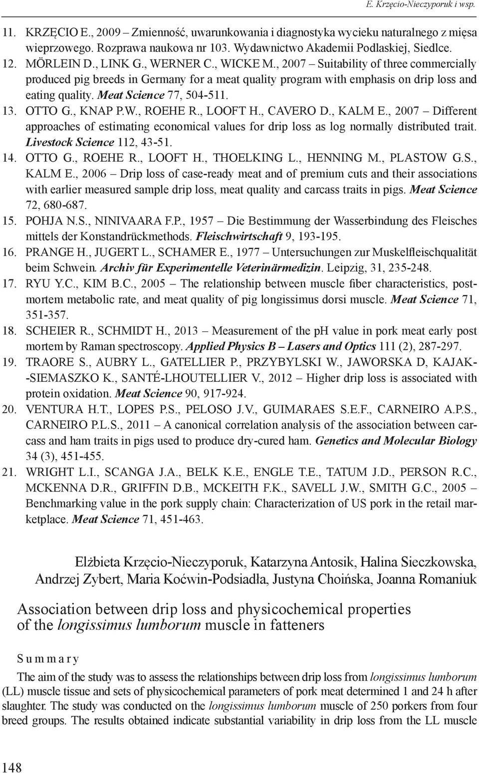 Meat Science 77, 504-511. 13. OTTO G., KNAP P.W., ROEHE R., LOOFT H., CAVERO D., KALM E., 2007 Different approaches of estimating economical values for drip loss as log normally distributed trait.