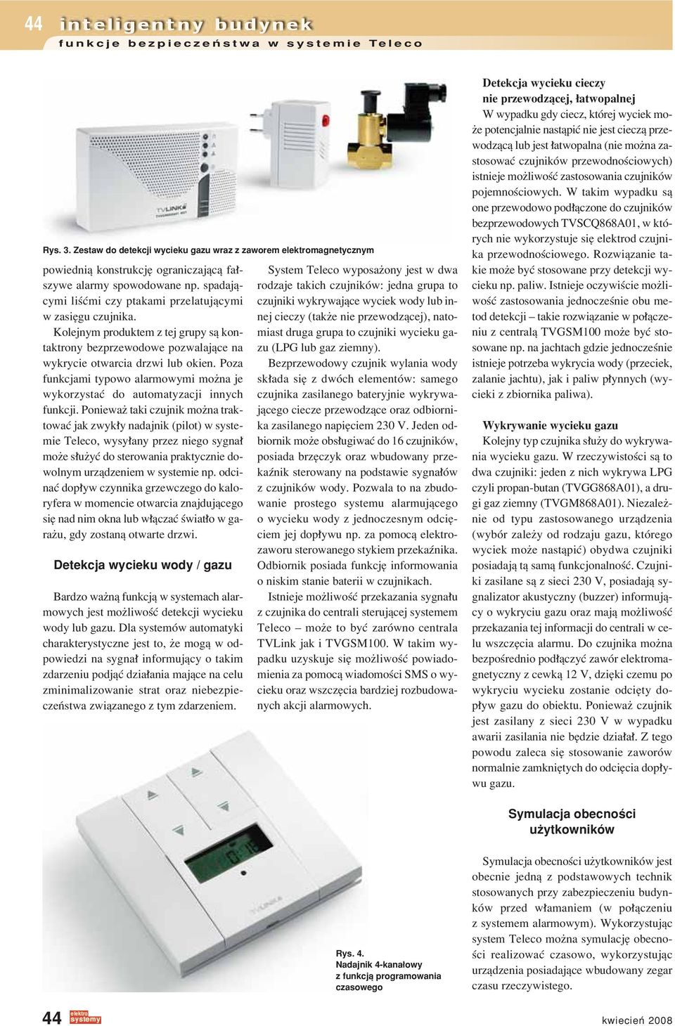 Poza funkcjami typowo alarmowymi moøna je wykorzystaê do automatyzacji innych funkcji.