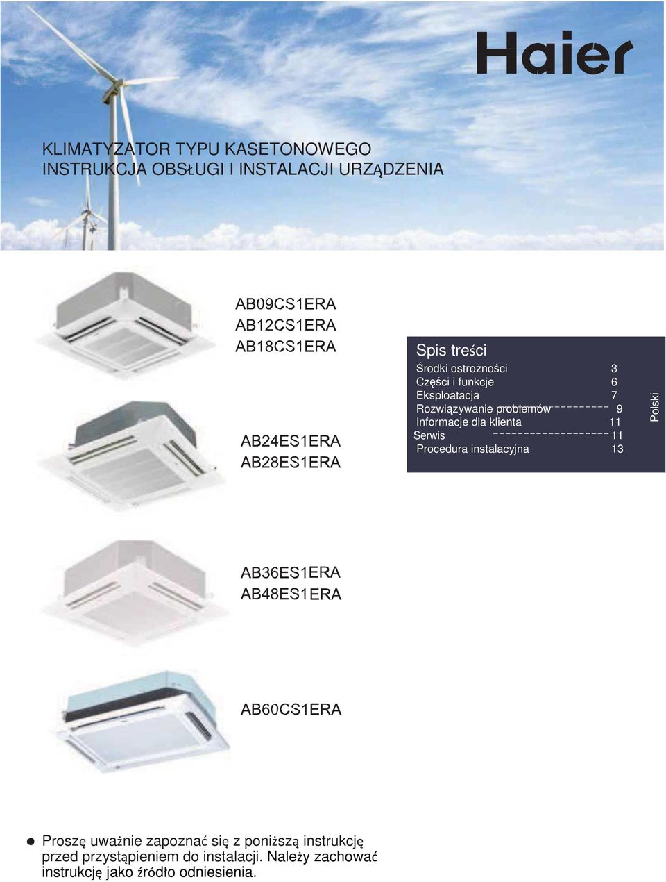 klienta 11 Serwis 11 Procedura instalacyjna 13 Polski Proszę uważnie zapoznać się z poniższą