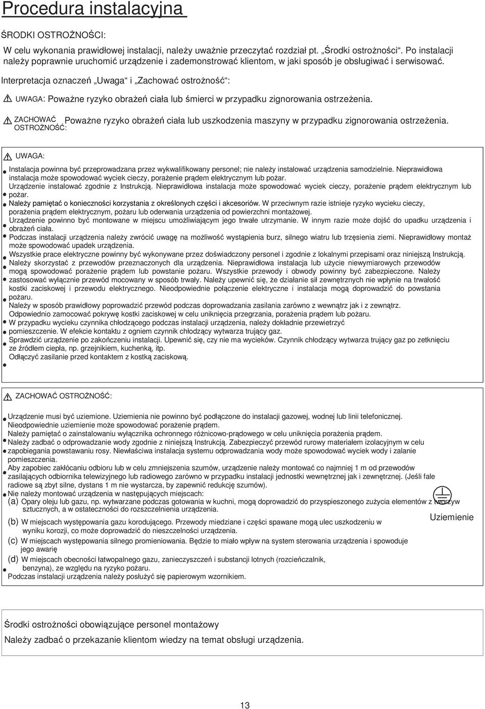 Interpretacja oznaczeń Uwaga i Zachować ostroŝność : UWAGA: PowaŜne ryzyko obraŝeń ciała lub śmierci w przypadku zignorowania ostrzeŝenia.
