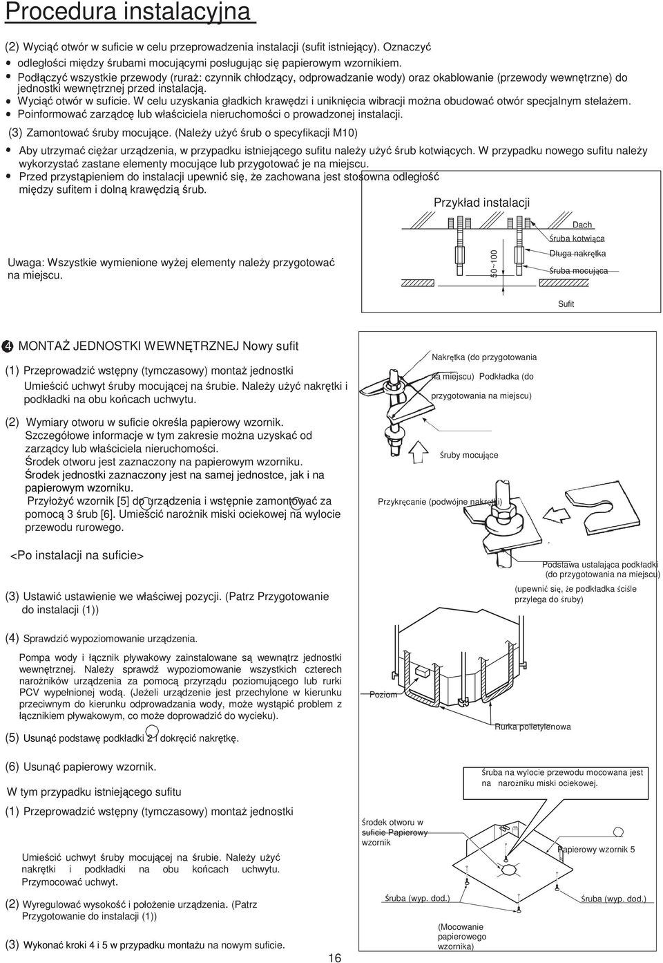 W celu uzyskania gładkich krawędzi i uniknięcia wibracji moŝna obudować otwór specjalnym stelaŝem. Poinformować zarządcę lub właściciela nieruchomości o prowadzonej instalacji.