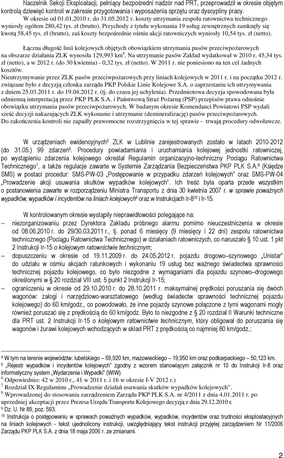 Przychody z tytułu wykonania 19 usług zewnętrznych zamknęły się kwotą 58,45 tys. zł (brutto), zaś koszty bezpośrednie ośmiu akcji ratowniczych wyniosły 10,54 tys. zł (netto).