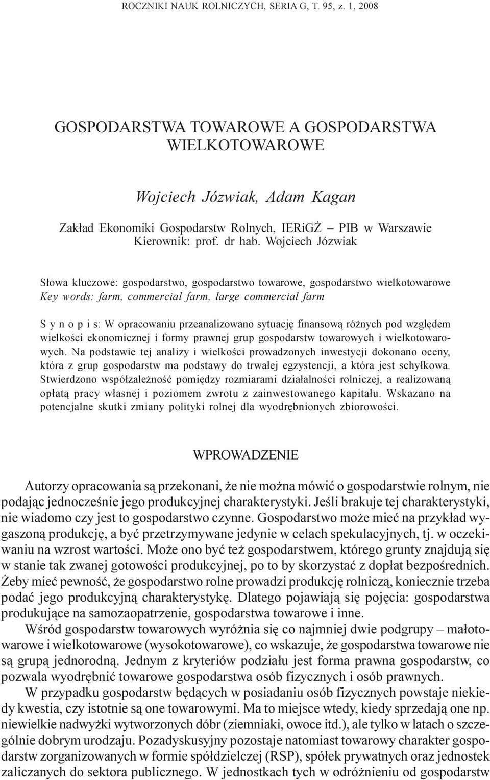 Wojciech Józwiak S³owa kluczowe: gospodarstwo, gospodarstwo towarowe, gospodarstwo wielkotowarowe Key words: farm, commercial farm, large commercial farm S y n o p i s: W opracowaniu przeanalizowano