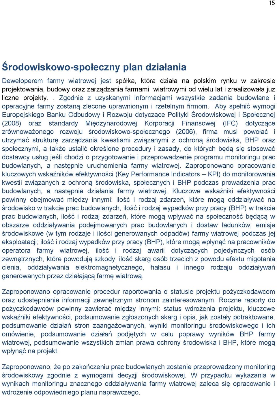 Aby spełnić wymogi Europejskiego Banku Odbudowy i Rozwoju dotyczące Polityki Środowiskowej i Społecznej (2008) oraz standardy Międzynarodowej Korporacji Finansowej (IFC) dotyczące zrównoważonego