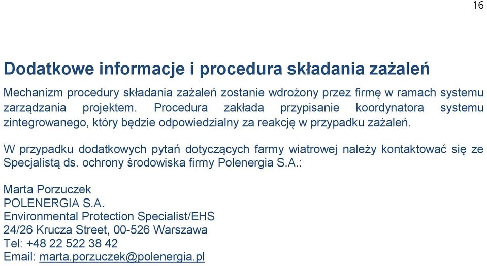 W przypadku dodatkowych pytań dotyczących farmy wiatrowej należy kontaktować się ze Specjalistą ds. ochrony środowiska firmy Polenergia S.A.