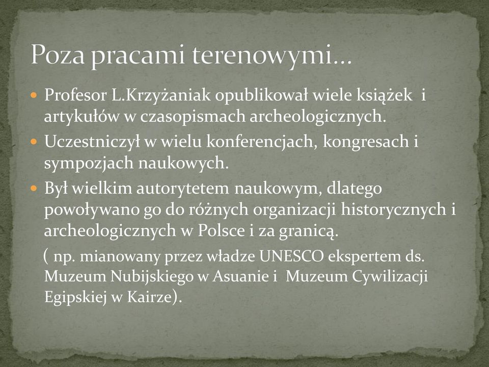 Był wielkim autorytetem naukowym, dlatego powoływano go do różnych organizacji historycznych i