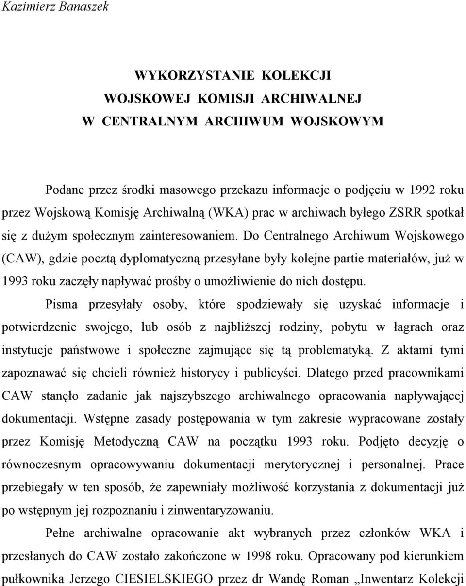 Do Centralnego Archiwum Wojskowego (CAW), gdzie pocztą dyplomatyczną przesyłane były kolejne partie materiałów, już w 1993 roku zaczęły napływać prośby o umożliwienie do nich dostępu.