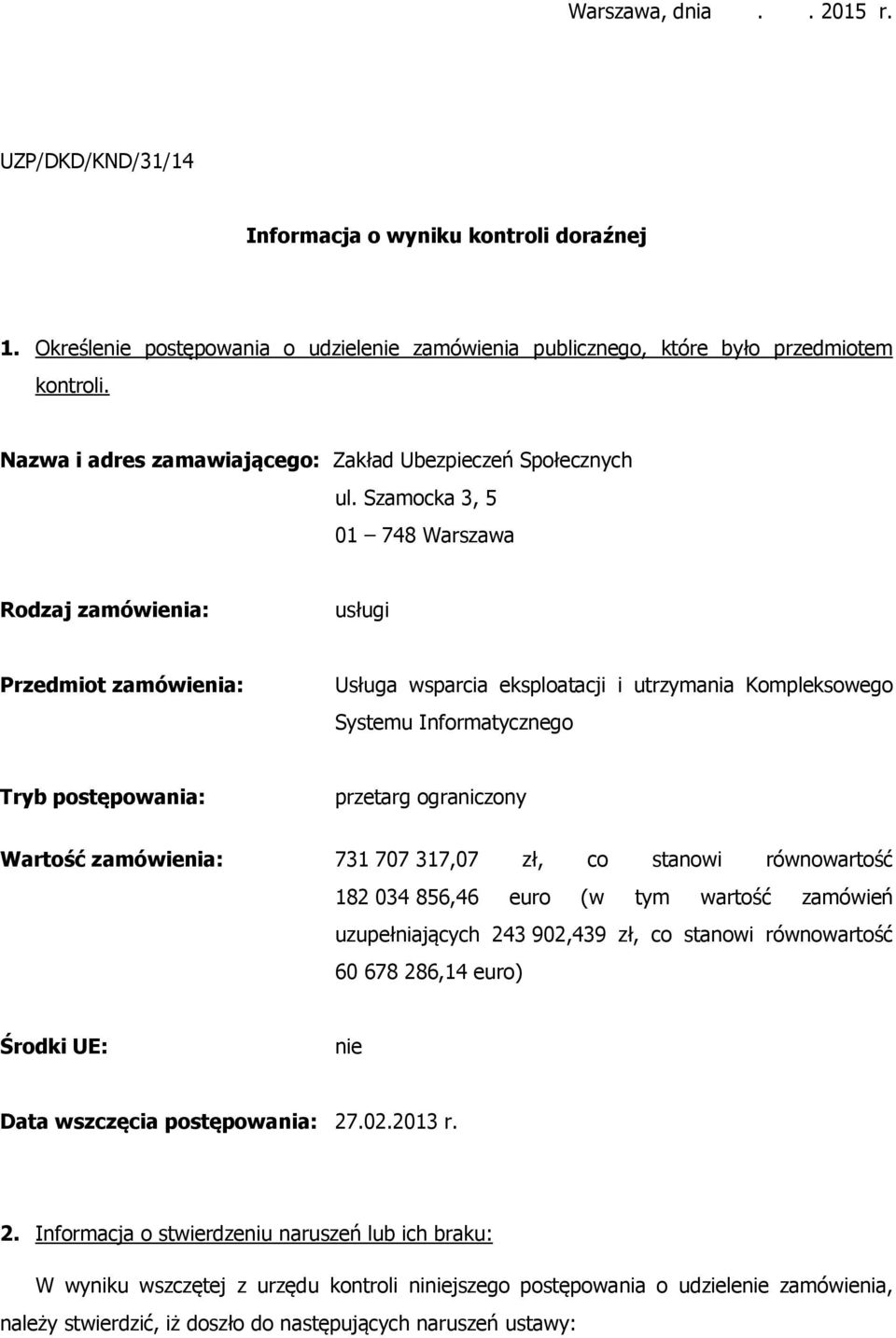 Szamocka 3, 5 01 748 Warszawa Rodzaj zamówienia: usługi Przedmiot zamówienia: Usługa wsparcia eksploatacji i utrzymania Kompleksowego Systemu Informatycznego Tryb postępowania: przetarg ograniczony