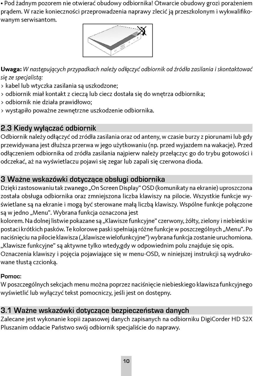 ciecz dostała się do wnętrza odbiornika; > odbiornik nie działa prawidłowo; > wystąpiło poważne zewnętrzne uszkodzenie odbiornika. 2.