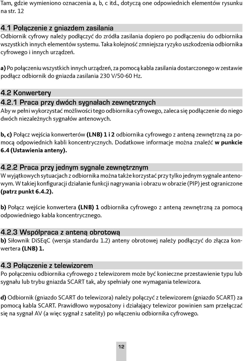 Taka kolejność zmniejsza ryzyko uszkodzenia odbiornika cyfrowego i innych urządzeń.