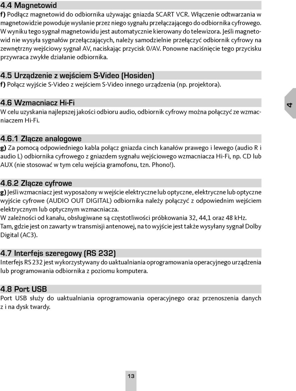 Jeśli magnetowid nie wysyła sygnałów przełączających, należy samodzielnie przełączyć odbiornik cyfrowy na zewnętrzny wejściowy sygnał AV, naciskając przycisk 0/AV.