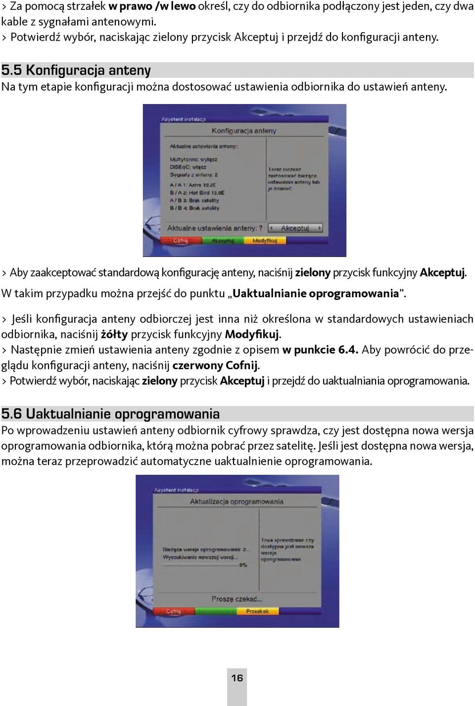 > Aby zaakceptować standardową konfigurację anteny, naciśnij zielony przycisk funkcyjny Akceptuj. W takim przypadku można przejść do punktu Uaktualnianie oprogramowania.