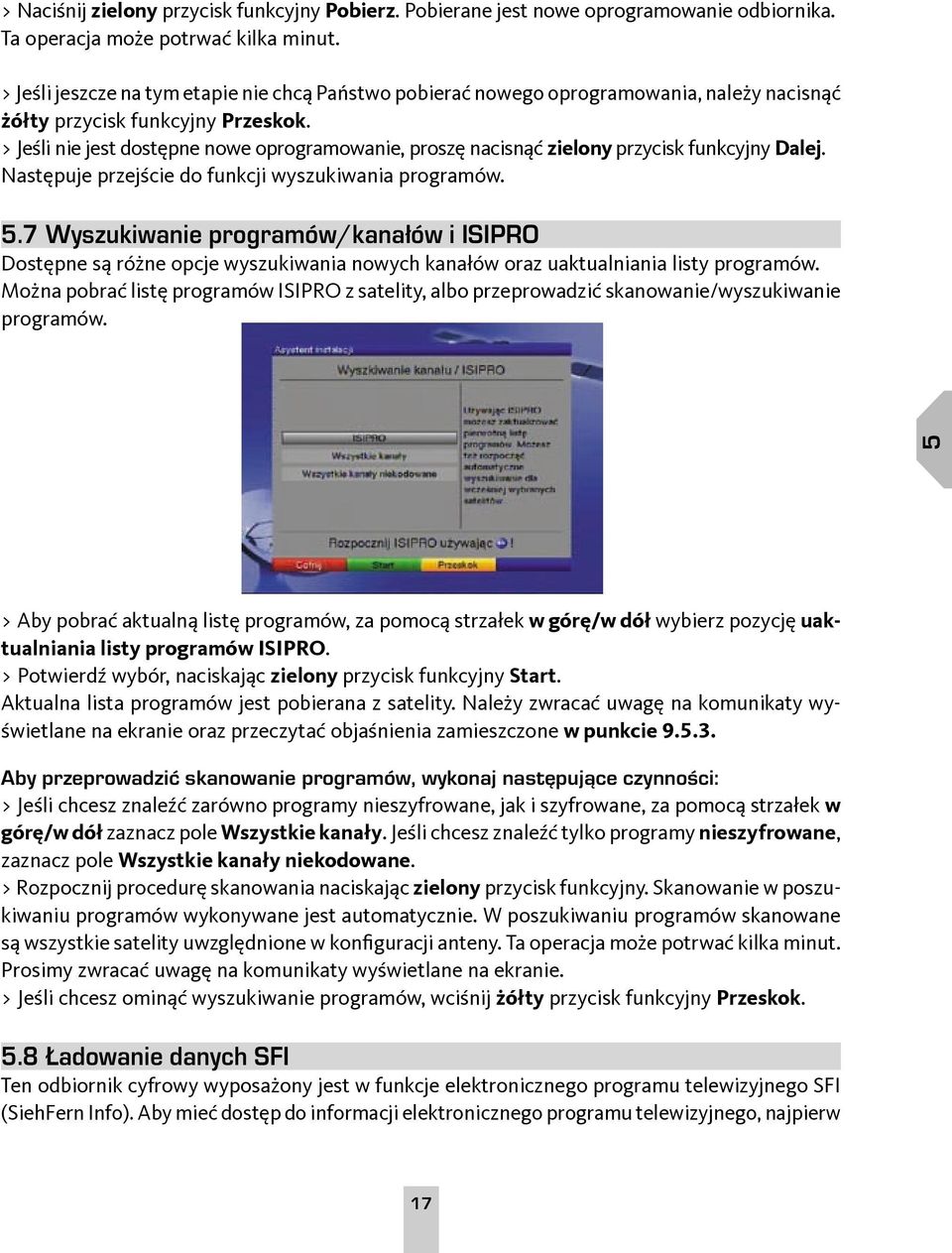 > Jeśli nie jest dostępne nowe oprogramowanie, proszę nacisnąć zielony przycisk funkcyjny Dalej. Następuje przejście do funkcji wyszukiwania programów. 5.