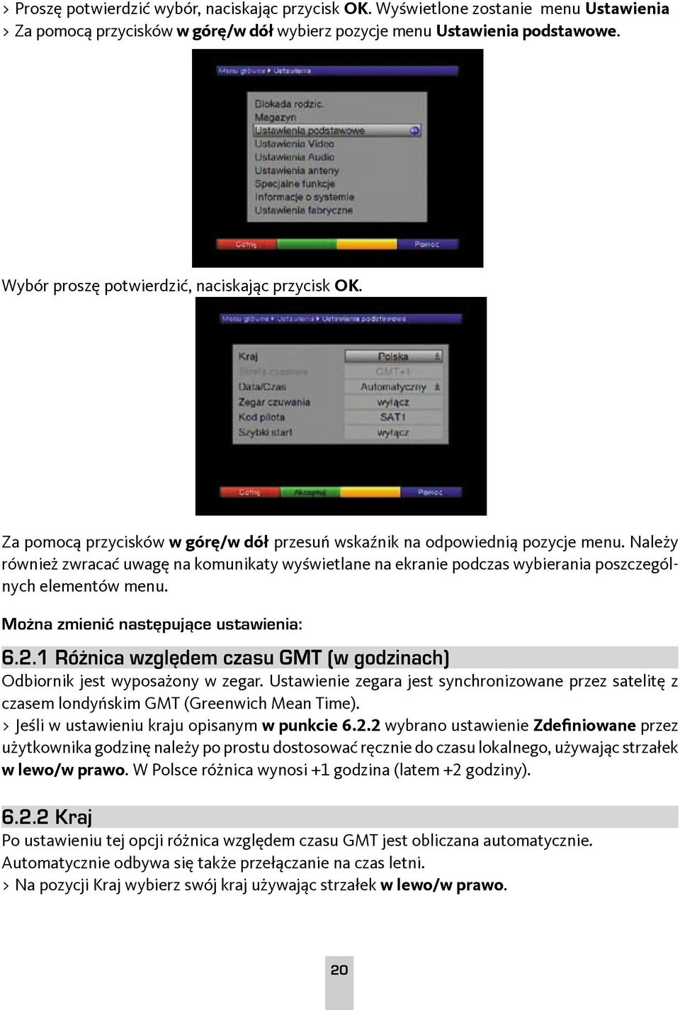 Należy również zwracać uwagę na komunikaty wyświetlane na ekranie podczas wybierania poszczególnych elementów menu. Można zmienić następujące ustawienia: 6.2.