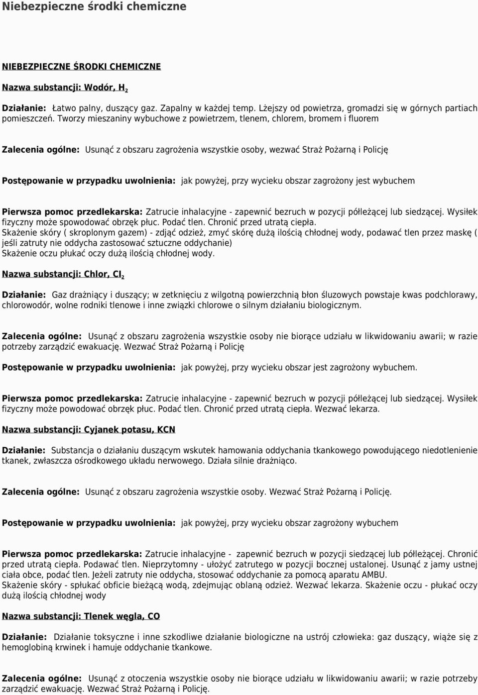 Tworzy mieszaniny wybuchowe z powietrzem, tlenem, chlorem, bromem i fluorem Zalecenia ogólne: Usunąć z obszaru zagrożenia wszystkie osoby, wezwać Straż Pożarną i Policję Postępowanie w przypadku