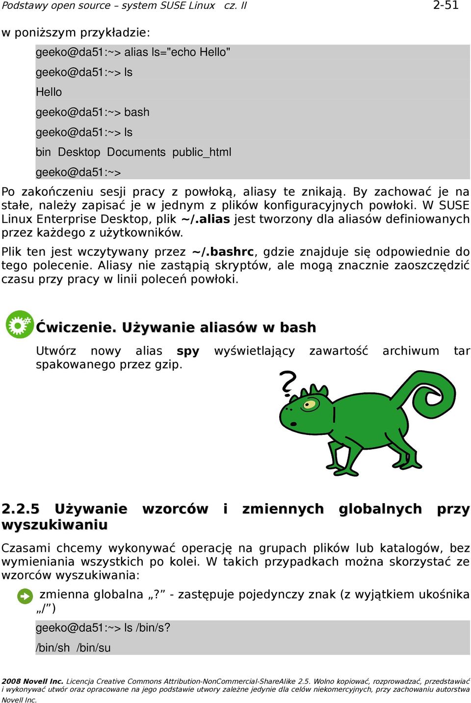 alias jest tworzony dla aliasów definiowanych przez każdego z użytkowników. Plik ten jest wczytywany przez ~/.bashrc, gdzie znajduje się odpowiednie do tego polecenie.