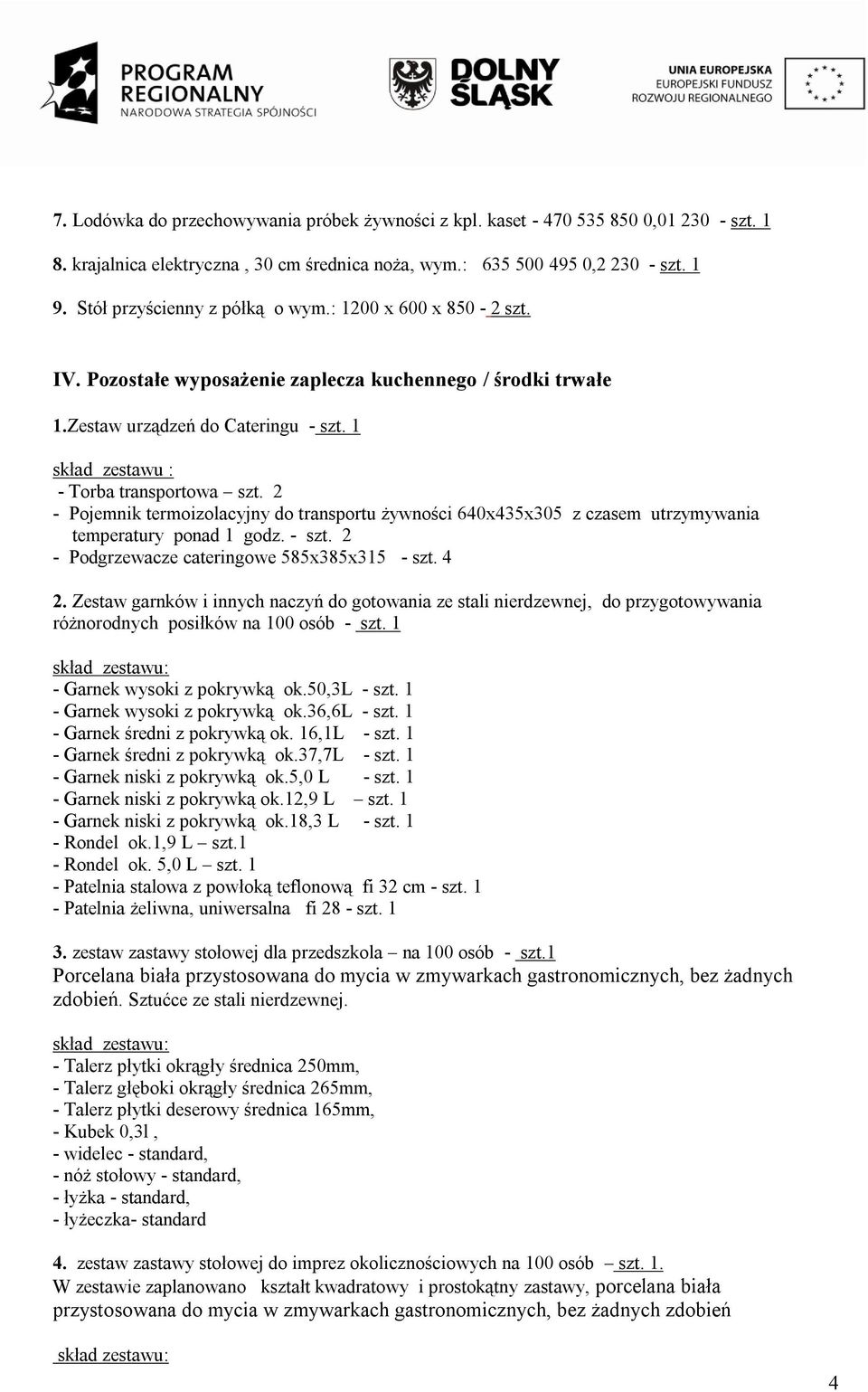 2 - Pojemnik termoizolacyjny do transportu żywności 640x435x305 z czasem utrzymywania temperatury ponad 1 godz. - szt. 2 - Podgrzewacze cateringowe 585x385x315 - szt. 4 2.