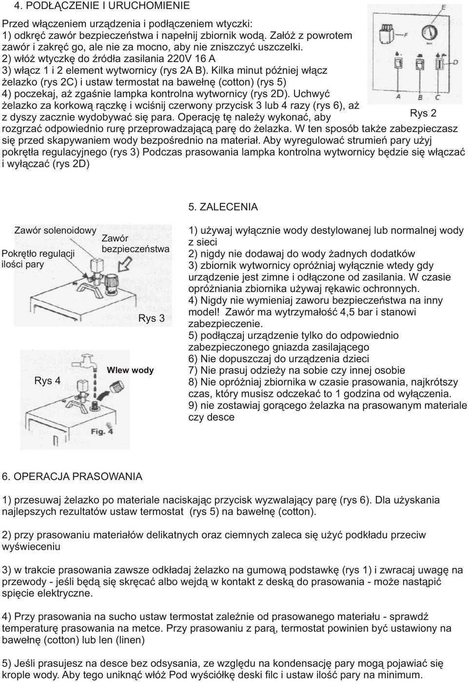 Kilka minut póÿniej w³¹cz elazko (rys 2C) i ustaw termostat na bawe³nê (cotton) (rys 5) 4) poczekaj, a zgaœnie lampka kontrolna wytwornicy (rys 2D).