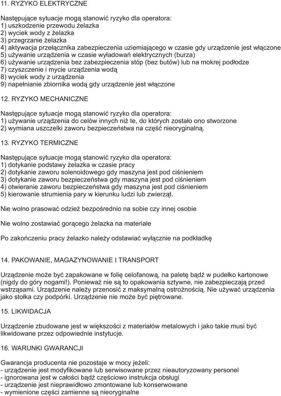 7) czyszczenie i mycie urz¹dzenia wod¹ 8) wyciek wody z urz¹dzenia 9) nape³nianie zbiornika wod¹ gdy urz¹dzenie jest w³¹czone 12.