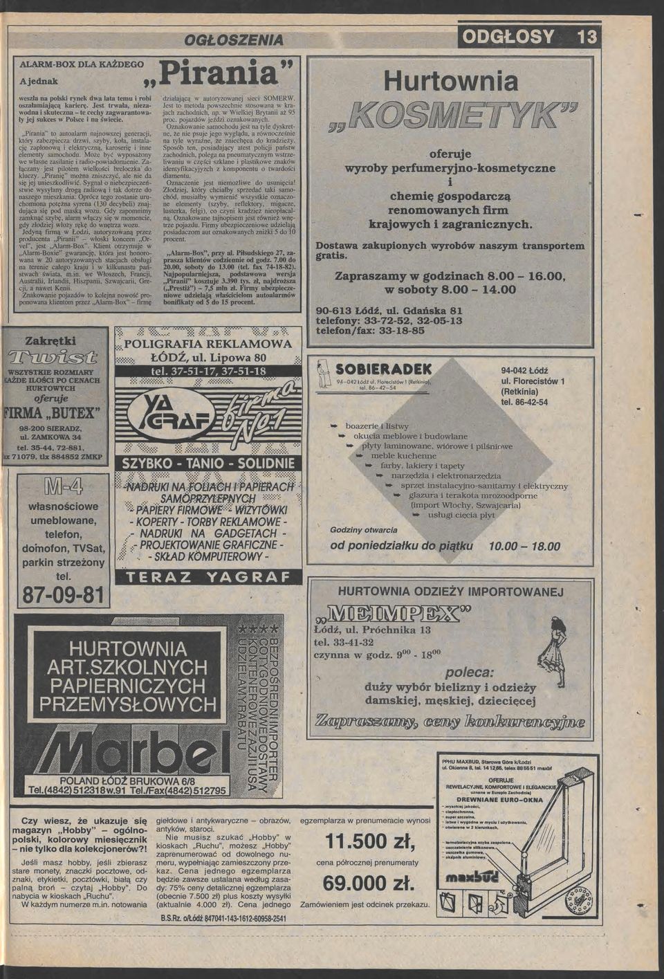 Moż być wyposażony w własn zasilani i radio-powiadomini. Załączany jst pilotm wilkości brloczka" do kluczy. Piranię" można zniszczyć, al ni da się jj uniszkodliwić. Sygnał o.