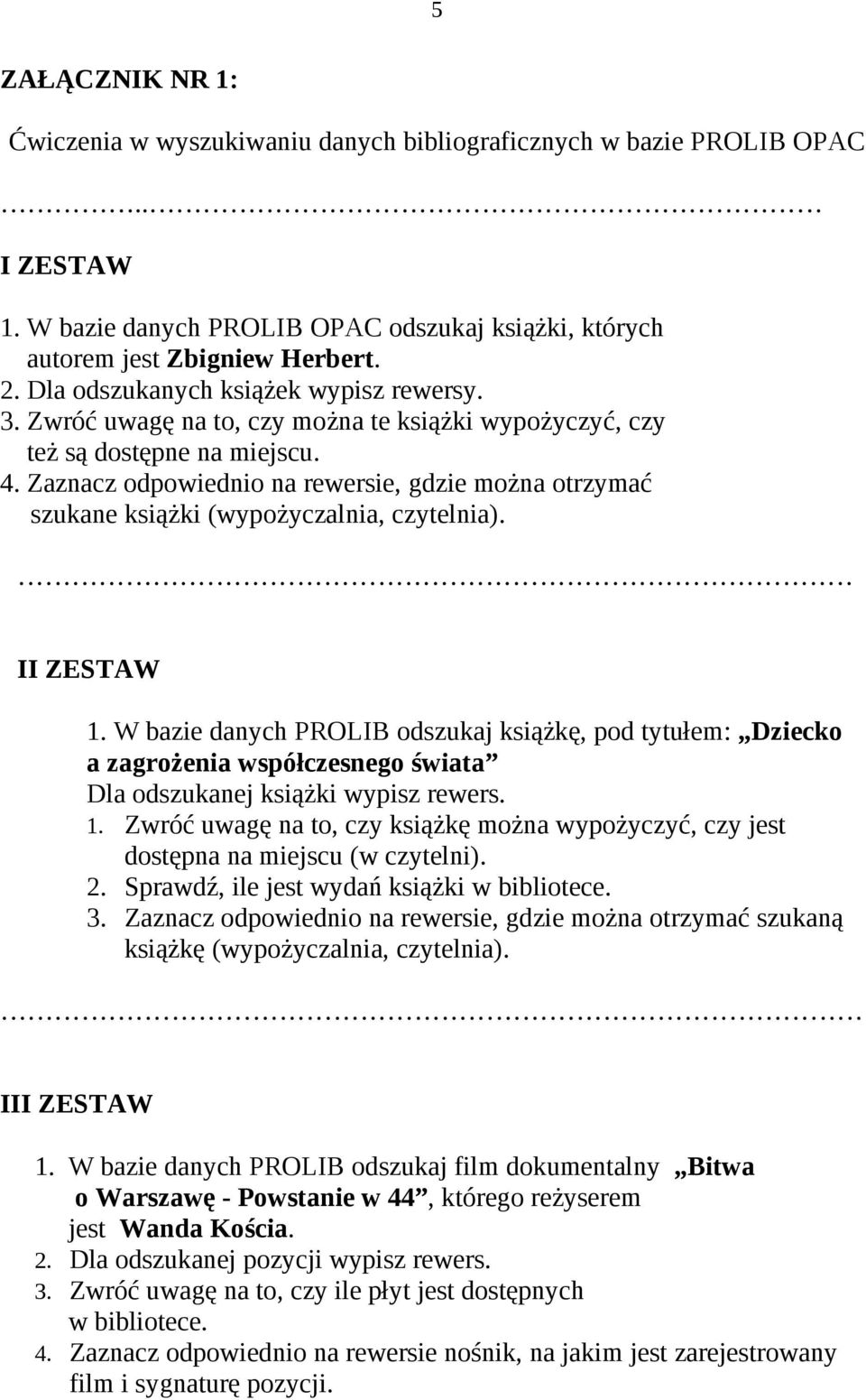 Zaznacz odpowiednio na rewersie, gdzie można otrzymać szukane książki (wypożyczalnia, czytelnia). II ZESTAW 1.