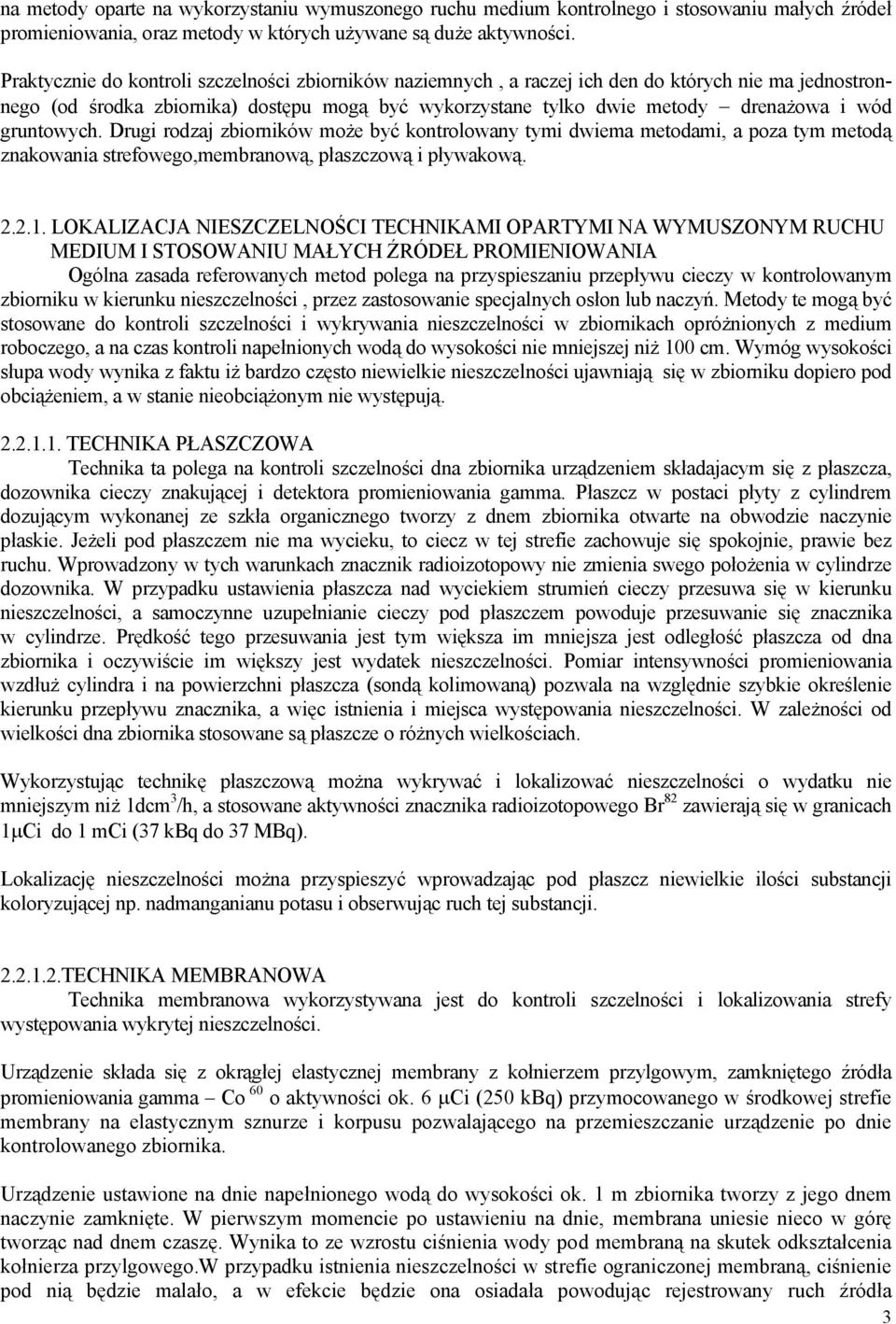 gruntowych. Drugi rodzaj zbiorników może być kontrolowany tymi dwiema metodami, a poza tym metodą znakowania strefowego,membranową, płaszczową i pływakową. 2.2.1.