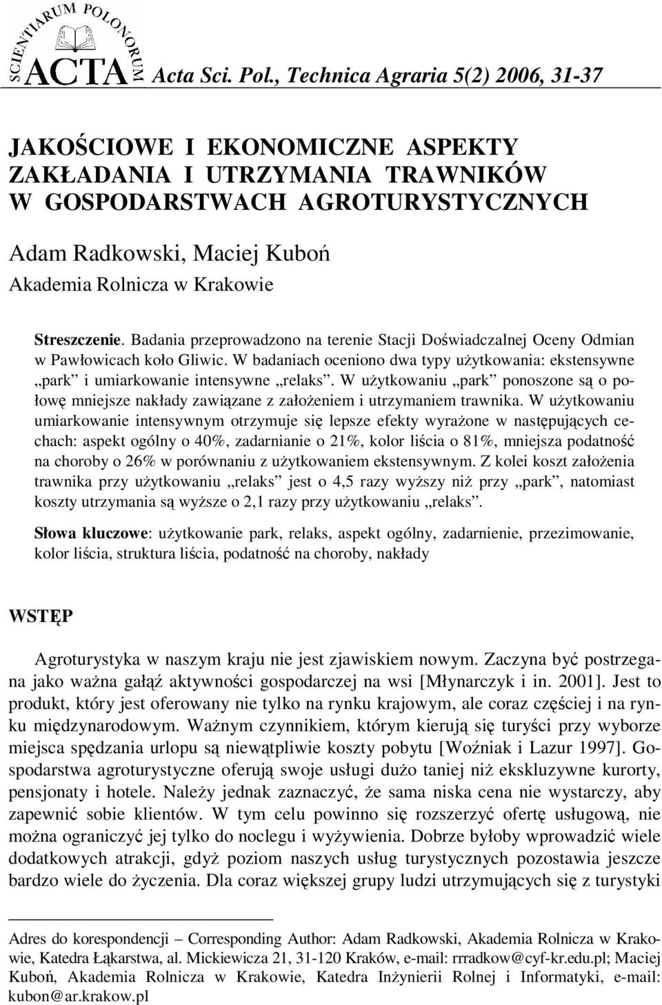 Streszczenie. Badania przeprowadzono na terenie Stacji Dowiadczalnej Oceny Odmian w Pawłowicach koło Gliwic.