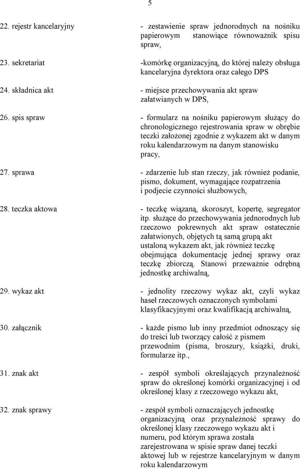 spis spraw - formularz na nośniku papierowym służący do chronologicznego rejestrowania spraw w obrębie teczki założonej zgodnie z wykazem akt w danym roku kalendarzowym na danym stanowisku pracy, 27.