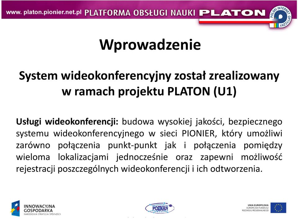 PIONIER, który umożliwi zarówno połączenia punkt-punkt jak i połączenia pomiędzy wieloma