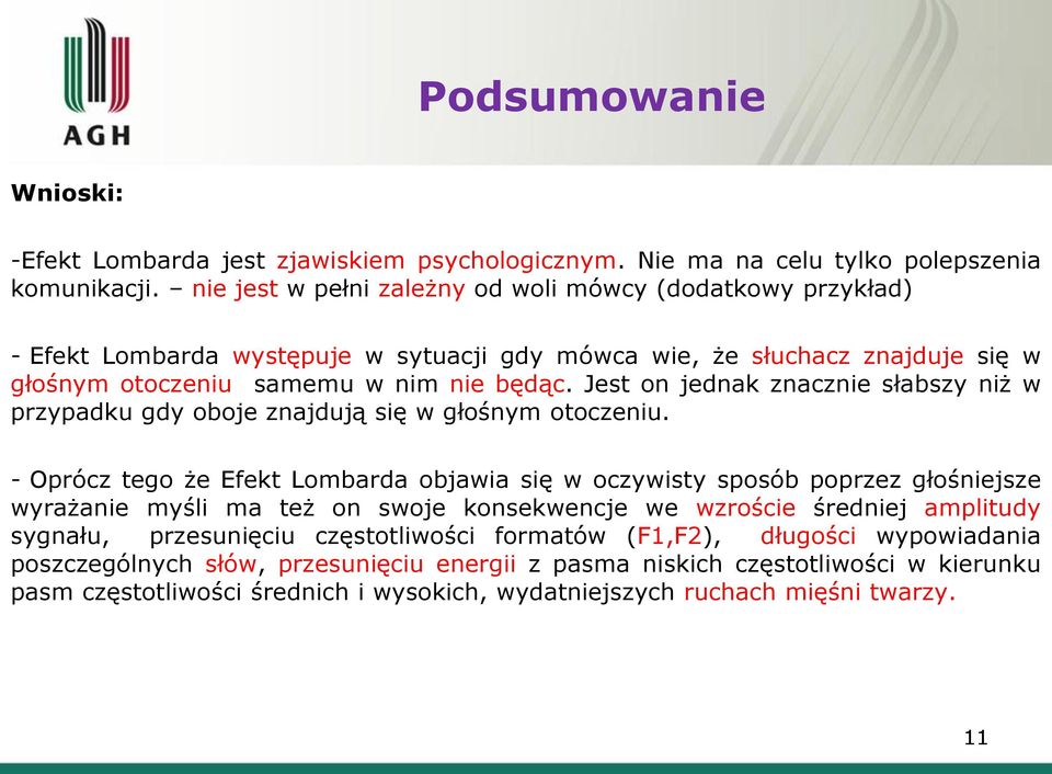 Jest on jednak znacznie słabszy niż w przypadku gdy oboje znajdują się w głośnym otoczeniu.
