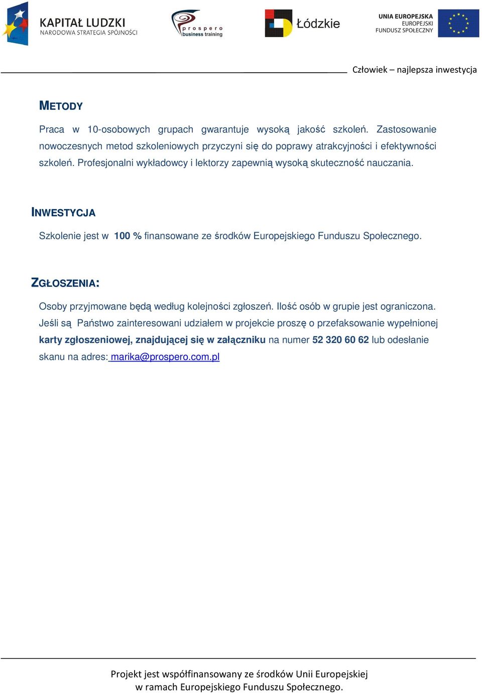 Profesjonalni wykładowcy i lektorzy zapewnią wysoką skuteczność nauczania.