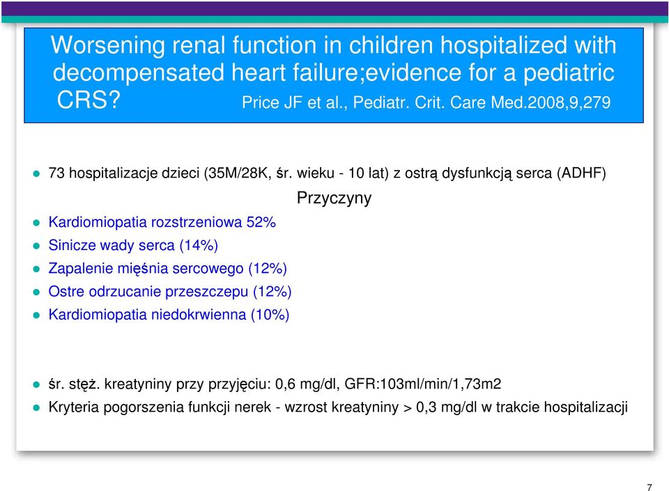 wieku - 10 lat) z ostrą dysfunkcją serca (ADHF) Kardiomiopatia rozstrzeniowa 52% Sinicze wady serca (14%) Zapalenie mięśnia sercowego (12%) Ostre