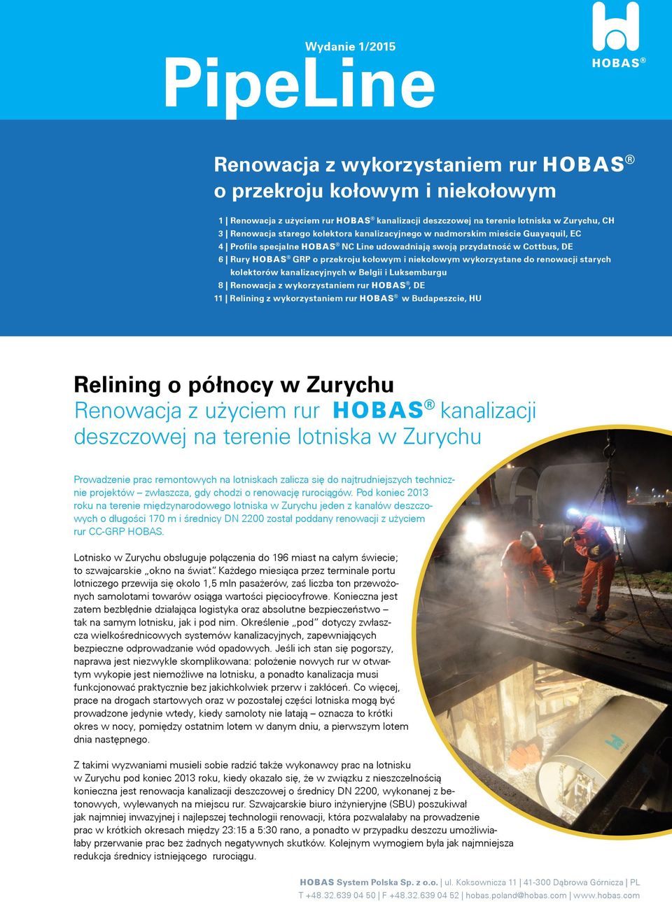 renowacji starych kolektorów kanalizacyjnych w Belgii i Luksemburgu 8 Renowacja z wykorzystaniem rur h, DE 11 Relining z wykorzystaniem rur h w Budapeszcie, HU Relining o północy w Zurychu Renowacja