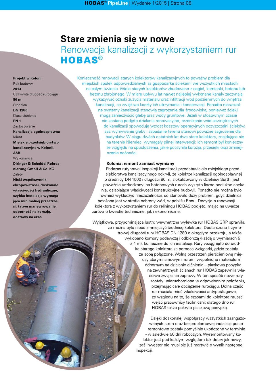 KG Niski współczynnik chropowatości, doskonałe właściwości hydrauliczne, szybka instalacja wymagająca minimalnej przestrzeni, łatwe manewrowanie, odporność na korozję, dostawy na czas Konieczność