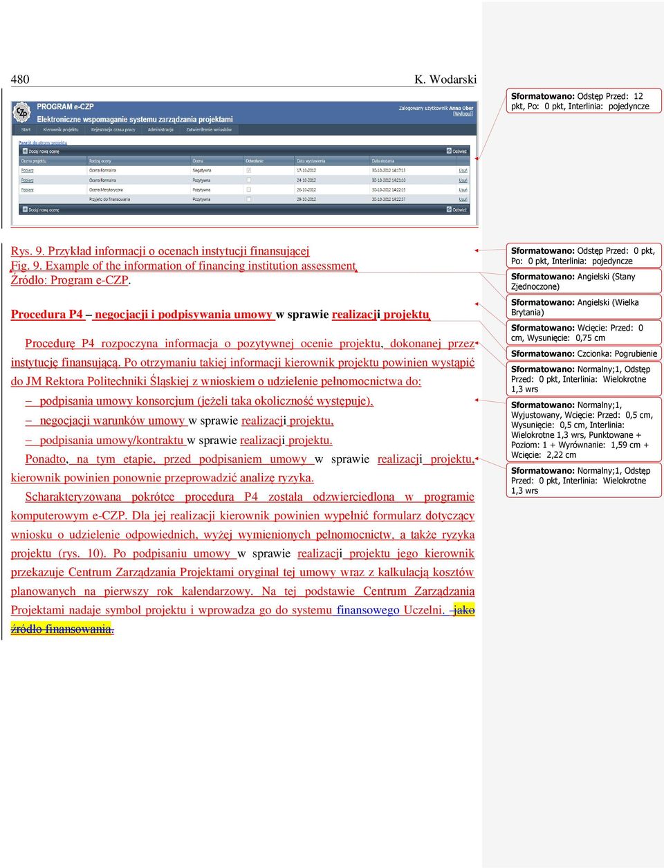 Example of the information of financing institution assessment Procedura P4 negocjacji i podpisywania umowy w sprawie realizacji projektu Procedurę P4 rozpoczyna informacja o pozytywnej ocenie