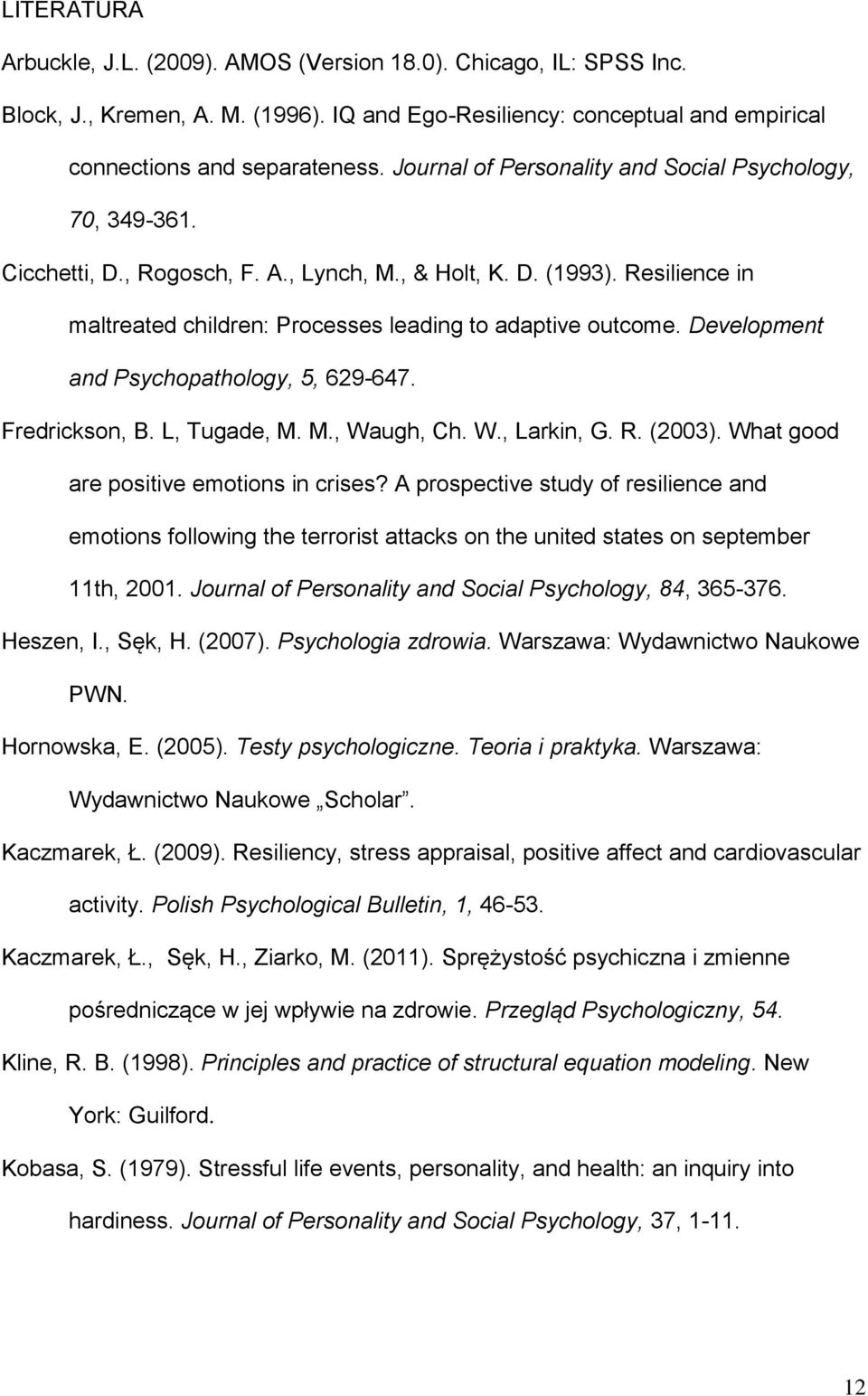 Development and Psychopathology, 5, 629-647. Fredrickson, B. L, Tugade, M. M., Waugh, Ch. W., Larkin, G. R. (2003). What good are positive emotions in crises?