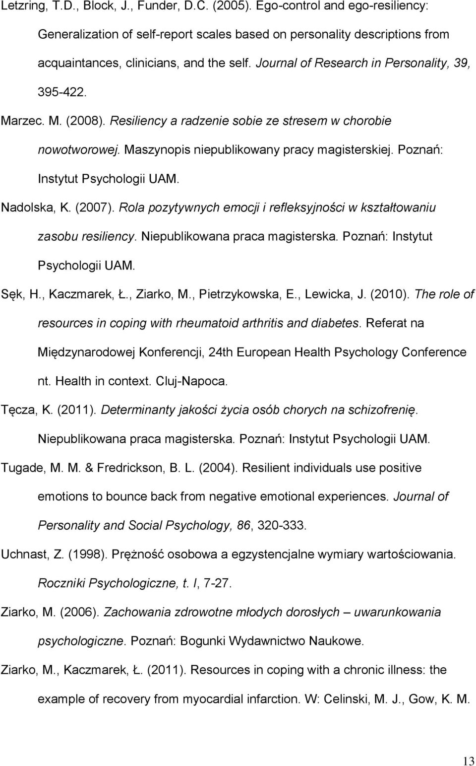 Poznań: Instytut Psychologii UAM. Nadolska, K. (2007). Rola pozytywnych emocji i refleksyjności w kształtowaniu zasobu resiliency. Niepublikowana praca magisterska. Poznań: Instytut Psychologii UAM.