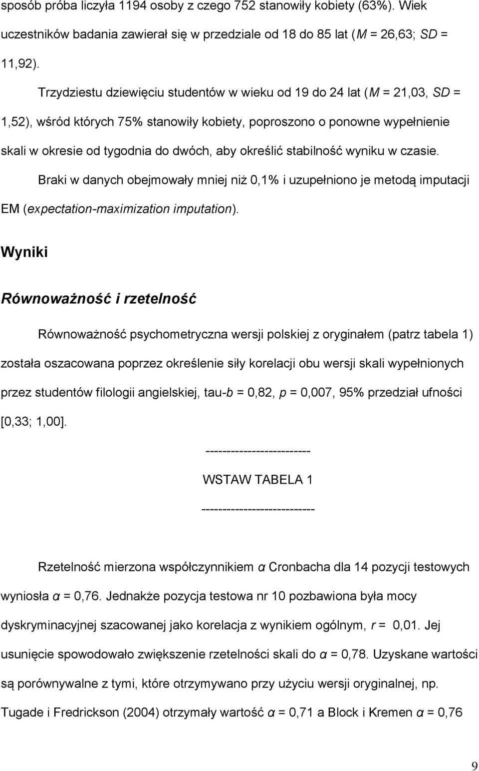 określić stabilność wyniku w czasie. Braki w danych obejmowały mniej niż 0,1% i uzupełniono je metodą imputacji EM (expectation-maximization imputation).