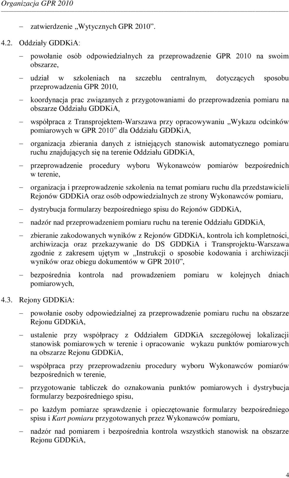 Oddziały GDDKiA: powołanie osób odpowiedzialnych za przeprowadzenie GPR 2010 na swoim obszarze, udział w szkoleniach na szczeblu centralnym, dotyczących sposobu przeprowadzenia GPR 2010, koordynacja