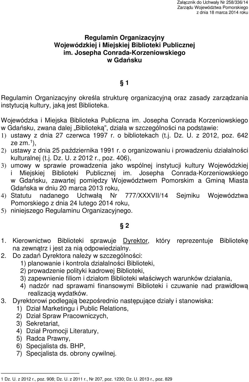 Wojewódzka i Miejska Biblioteka Publiczna im. Josepha Conrada Korzeniowskiego w Gdańsku, zwana dalej Biblioteką, działa w szczególności na podstawie: 1) ustawy z dnia 27 czerwca 1997 r.