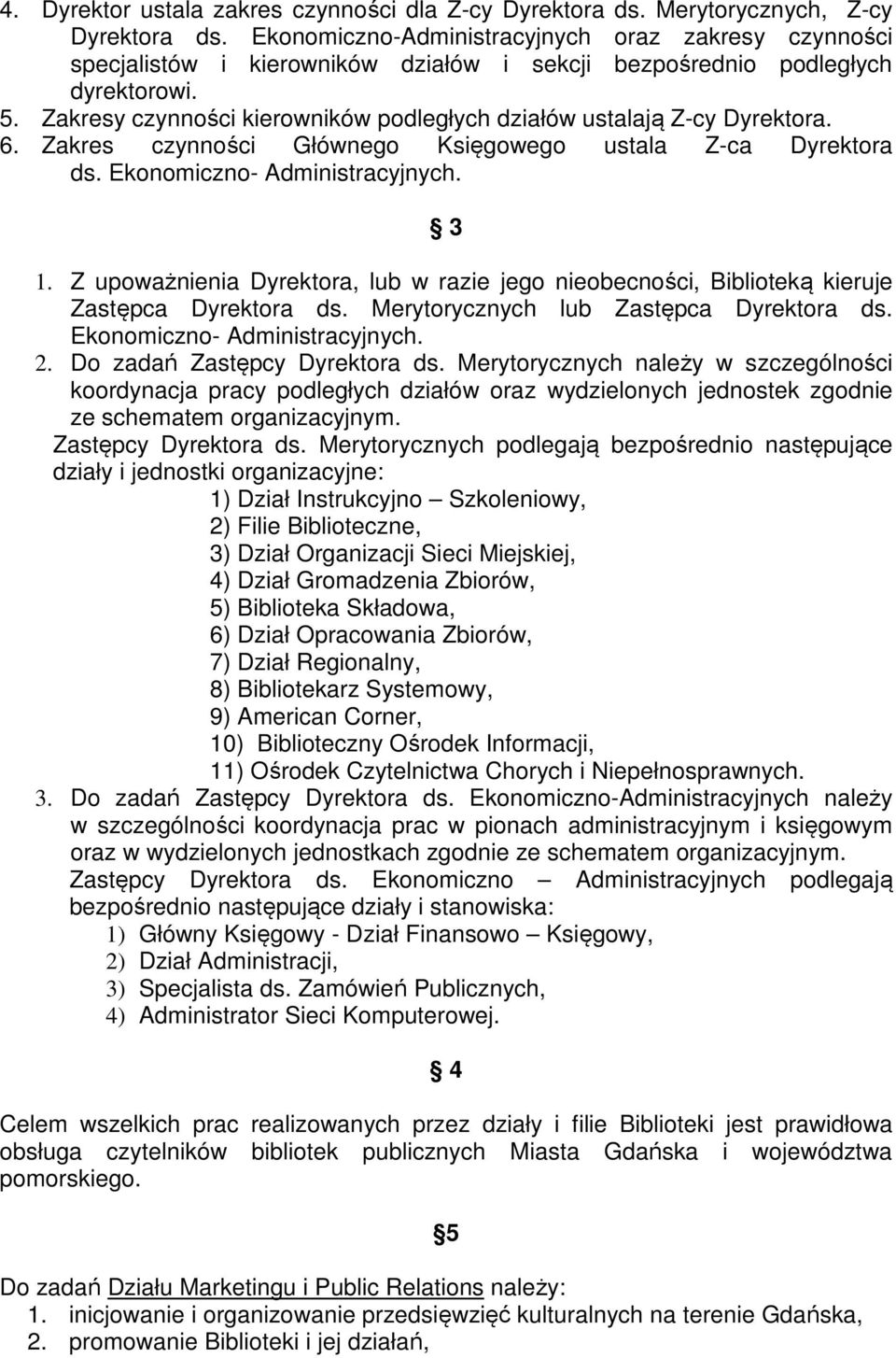 Zakresy czynności kierowników podległych działów ustalają Z-cy Dyrektora. 6. Zakres czynności Głównego Księgowego ustala Z-ca Dyrektora ds. Ekonomiczno- Administracyjnych. 3 1.