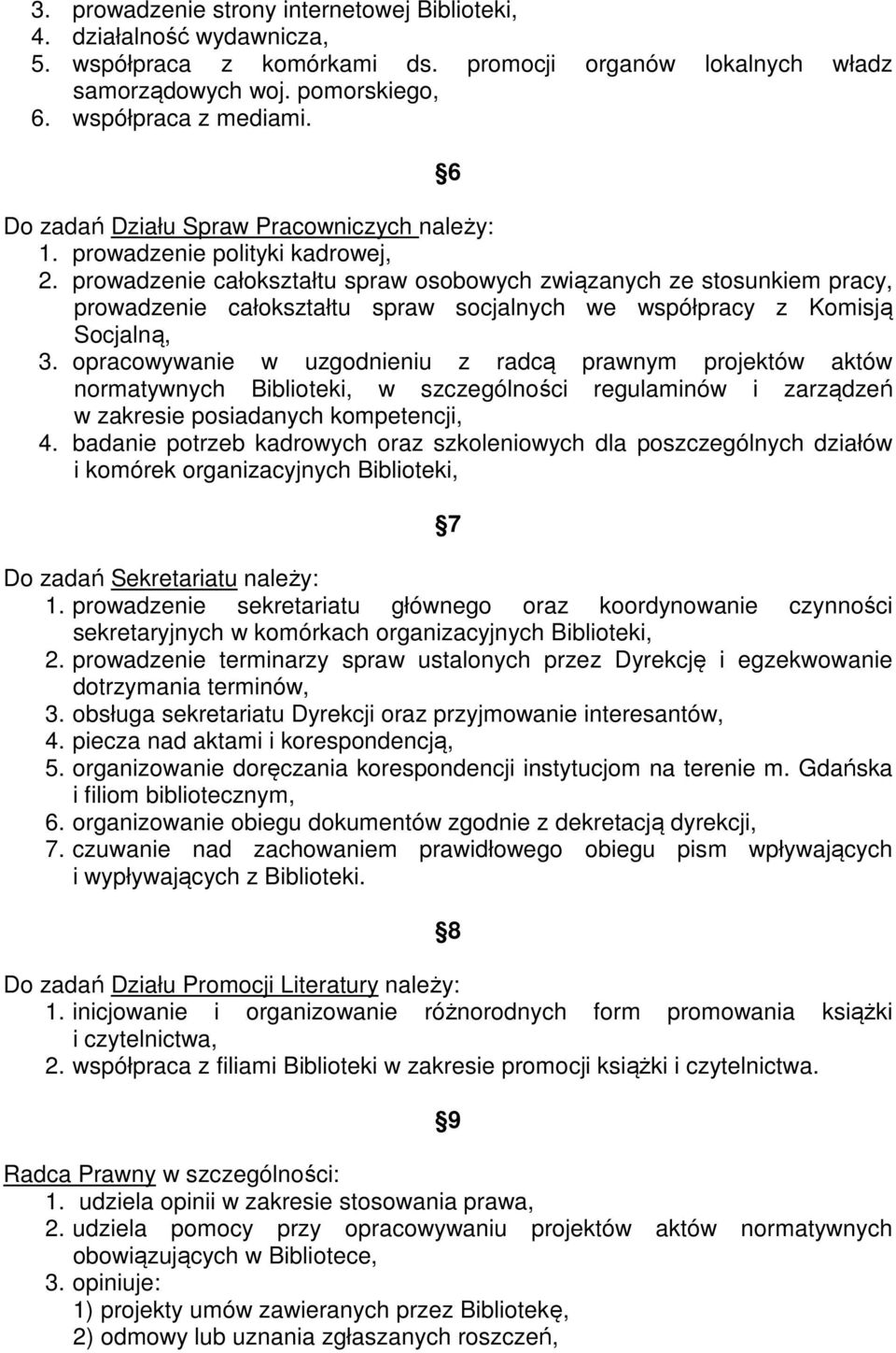 prowadzenie całokształtu spraw osobowych związanych ze stosunkiem pracy, prowadzenie całokształtu spraw socjalnych we współpracy z Komisją Socjalną, 3.