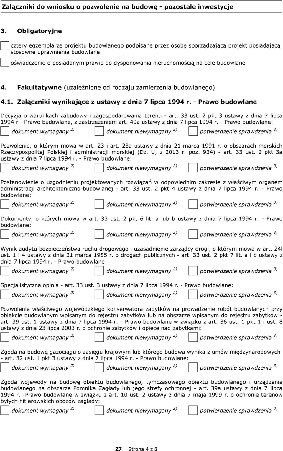 nieruchomością na cele budowlane 4. Fakultatywne (uzależnione od rodzaju zamierzenia budowlanego) 4.1. Załączniki wynikające z ustawy z dnia 7 lipca 1994 r.